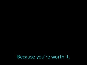 Because you're worth it turquoise