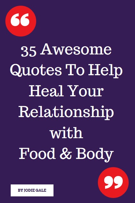 35 Awesome Quotes To Help Heal Your Relationship With Food Body